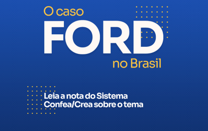 Caso Ford: Em nota, Sistema Confea/Crea analisa cenário automotivo, após anúncio do fim da produção da montadora no país